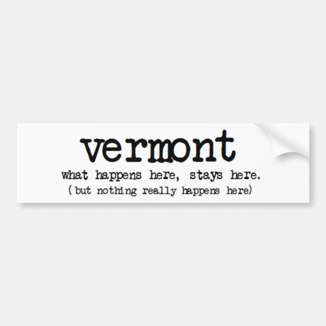 'VERMONT' WHAT HAPPENS HERE STAYS HERE FUNNY BUMPER STICKER (Front)
