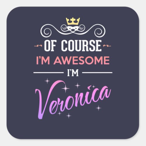 Veronica Of Course Im Awesome Name Square Sticker