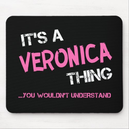 Veronica thing you wouldnt understand name mouse pad