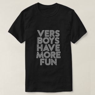VERS BOYS HAVE MORE FUN T-Shirt