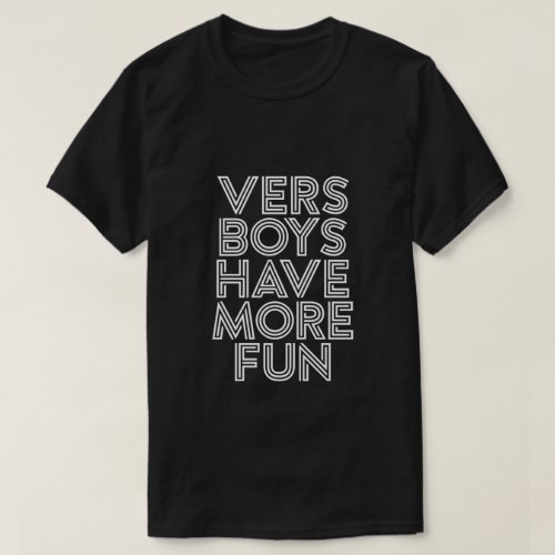 VERS BOYS HAVE MORE FUN T_Shirt