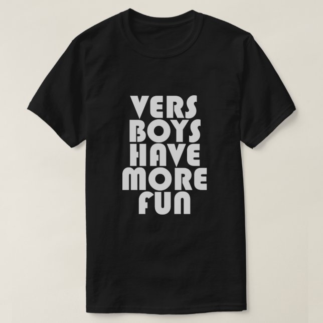 VERS BOYS HAVE MORE FUN T-Shirt (Design Front)