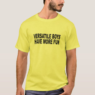 VERSATILE BOYS HAVE MORE FUN! T-Shirt