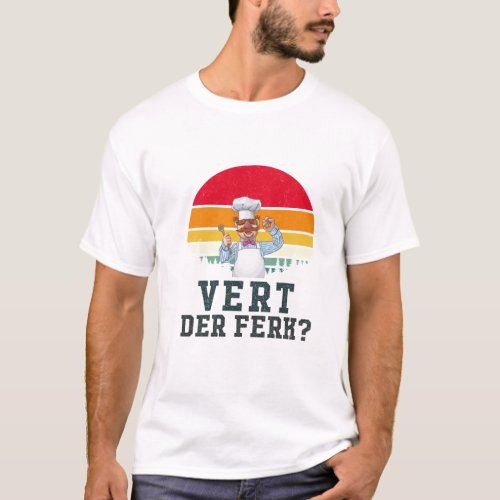 Vert Der Ferk cook Swedish Chef Funny saying  T_Shirt