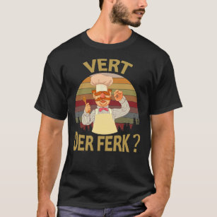 Vert Der Ferk  cook Swedish Chef Funny tshirt  201