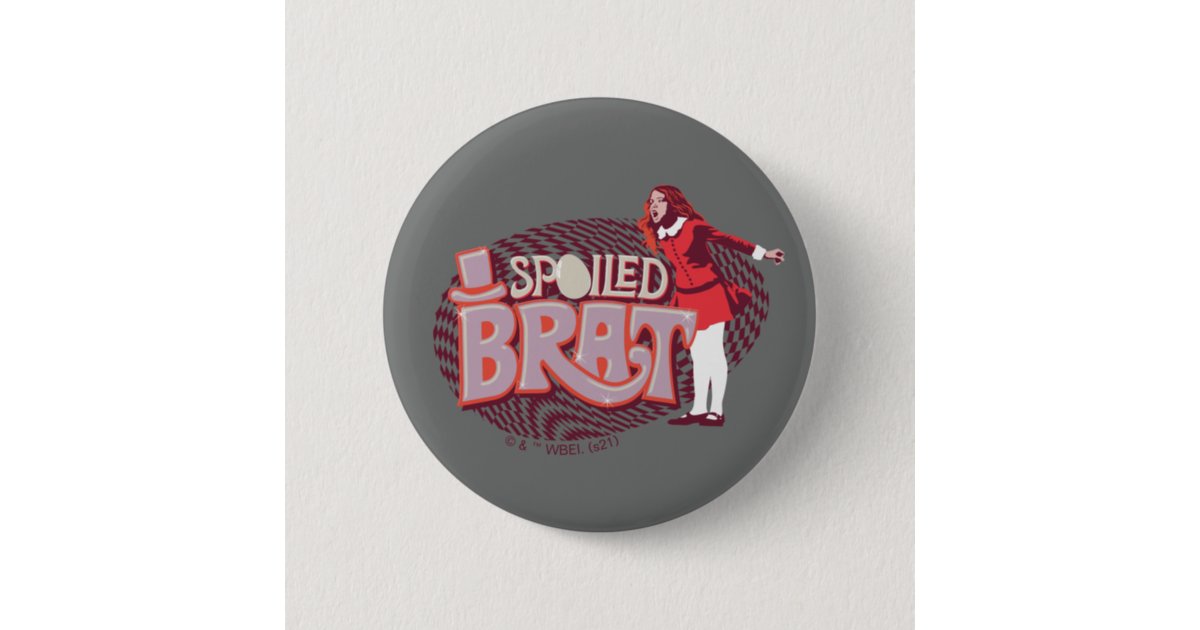 Veruca Salt Spoiled Brat Button Zazzle