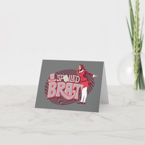 Veruca Salt _ Spoiled Brat Note Card