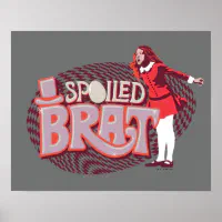 Veruca Salt - Spoiled Brat Poster | Zazzle