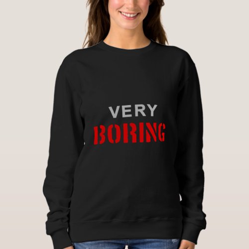 Very Boring Sweatshirt