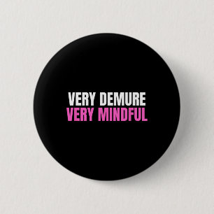 Very Demure Very Mindful Cutesy Ladies Work Prelim Button