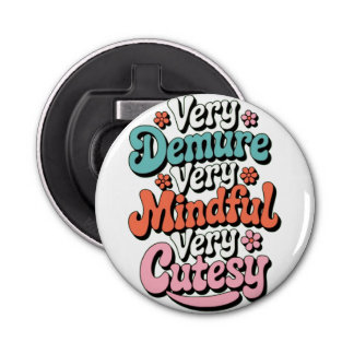 Very Demure Very Mindful Very Cutesy Vibrant Girly Bottle Opener