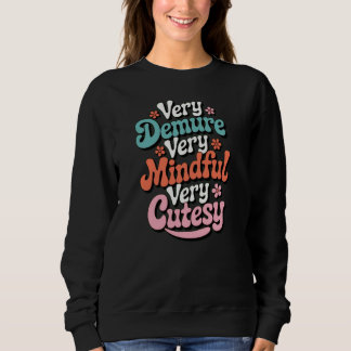 Very Demure Very Mindful Very Cutesy Vibrant Girly Sweatshirt
