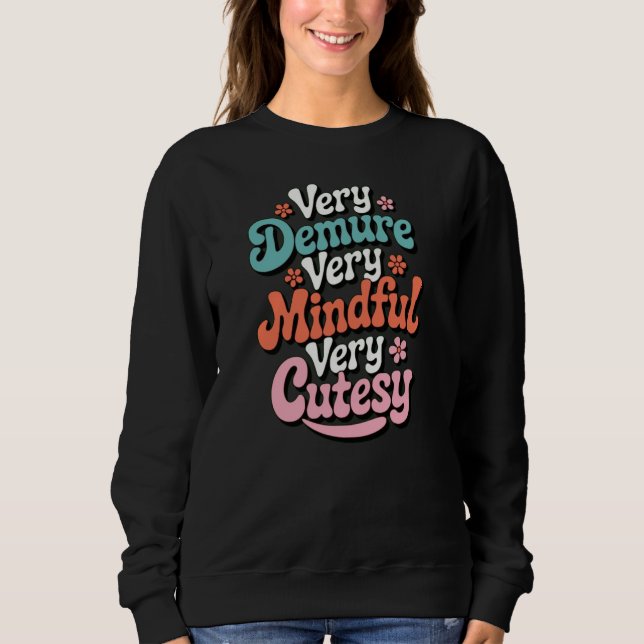 Very Demure Very Mindful Very Cutesy Vibrant Girly Sweatshirt (Front)