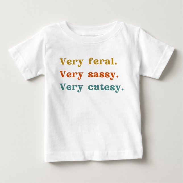 Very feral. Very sassy. Very cutesy. Baby T-Shirt (Front)