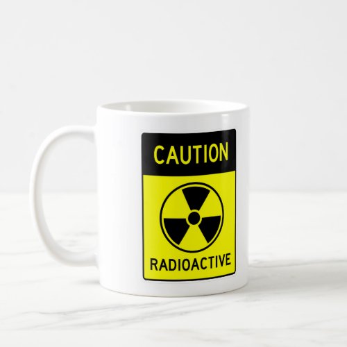 Very Fun CAUTION RADIOACTIVE Sign Coffee Mug
