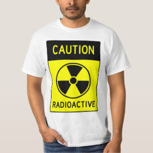 Very Fun CAUTION RADIOACTIVE Sign T-Shirt