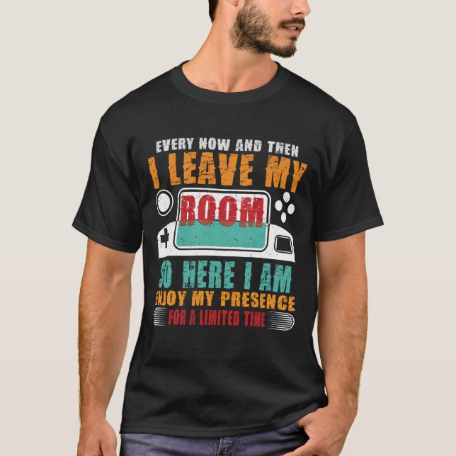 very Now And Then I Leave My Room Gaming Lover  T-Shirt (Front)