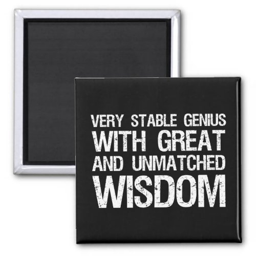 Very Stable Genius With Great And Unmatched Wisdom Magnet