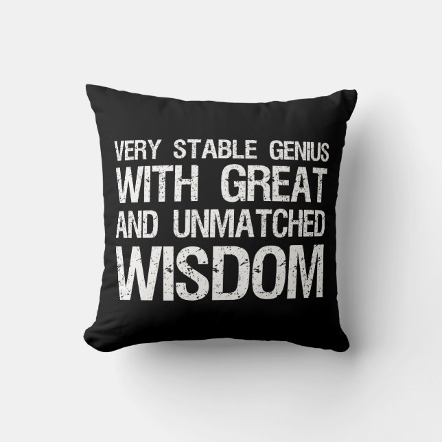 Very Stable Genius With Great And Unmatched Wisdom Throw Pillow (Front)