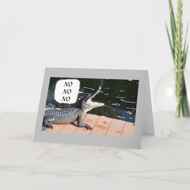 VERY UPSET ALLIGATOR SAYS YOU CAN'T BE *40* CARD (Front)