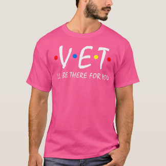 Vet Ill be there for you Vet Tech Veterinarian Vet T-Shirt