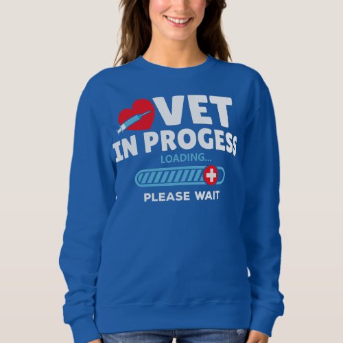 Vet In Progress Loading Animal Doctor Future Sweatshirt