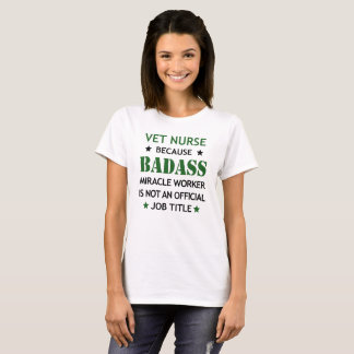 Vet Nurse Cool Birthday Gift-Badass Miracle Worker T-Shirt