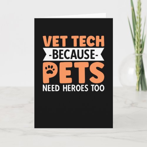 Vet Tech Because Pets Need Heroes Too Card