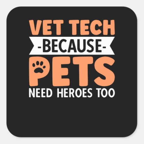 Vet Tech Because Pets Need Heroes Too Square Sticker