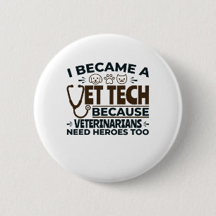Vet Tech Because Veterinarians Need Heroes Too Button