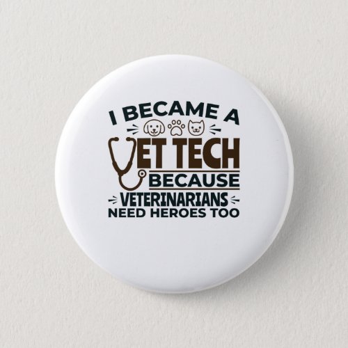 Vet Tech Because Veterinarians Need Heroes Too Button