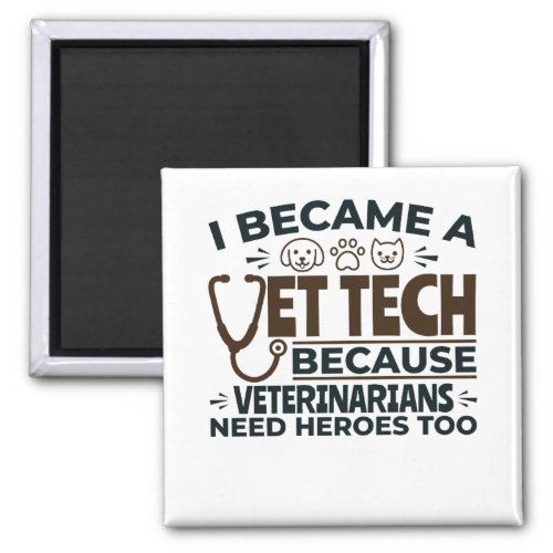 Vet Tech Because Veterinarians Need Heroes Too Magnet