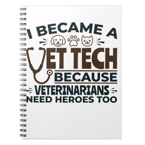 Vet Tech Because Veterinarians Need Heroes Too Notebook