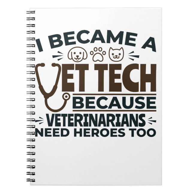 Vet Tech Because Veterinarians Need Heroes Too Notebook (Front)