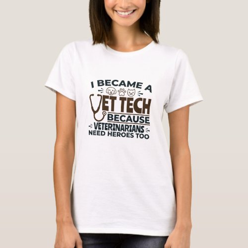 Vet Tech Because Veterinarians Need Heroes Too T_Shirt