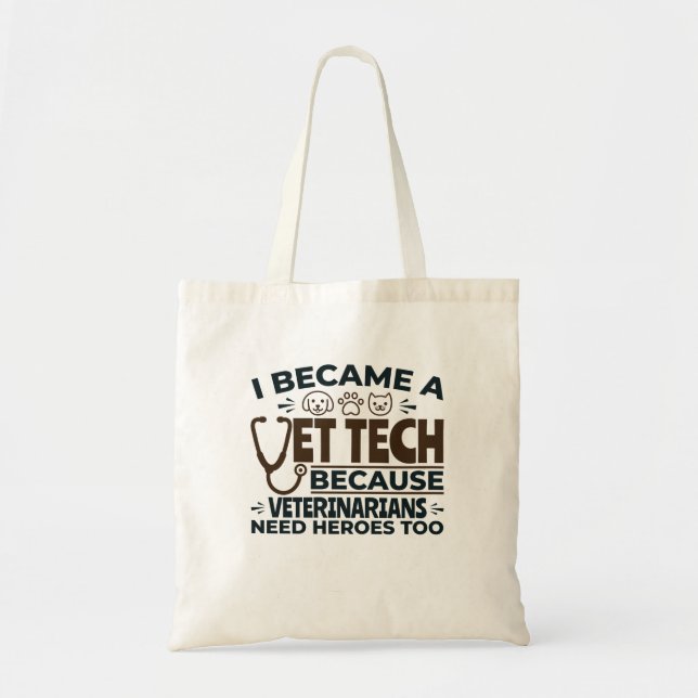 Vet Tech Because Veterinarians Need Heroes Too Tote Bag (Front)