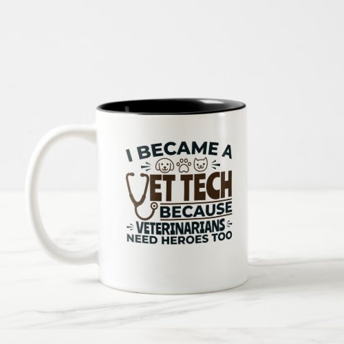 Vet Tech Because Veterinarians Need Heroes Too Two_Tone Coffee Mug