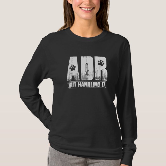 Vet Tech Funny Veterinary ADR But Handling It Vete T-Shirt (Front)