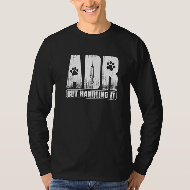 Vet Tech Funny Veterinary ADR But Handling It Vete T-Shirt (Front)