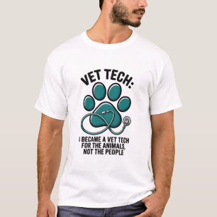 Vet Tech Humor - For The Animals Not The People  T-Shirt