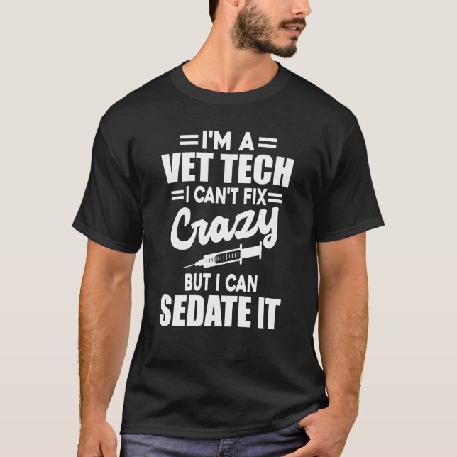 Vet Tech I Can't Fix Crazy Veterinarian Technician T-Shirt (Front)