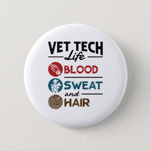 Vet Tech Life Blood Sweat and Hair Button