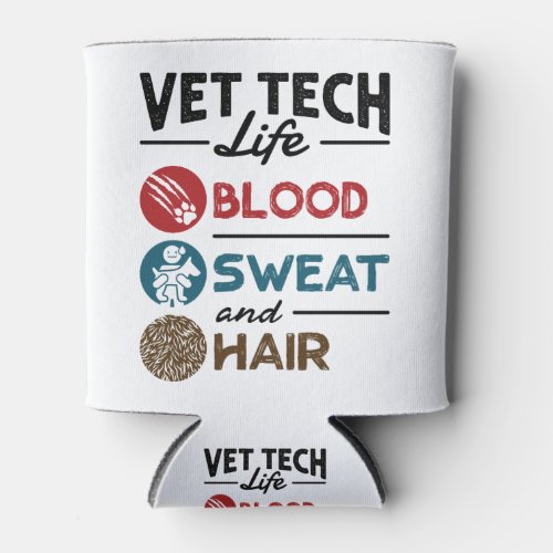 Vet Tech Life Blood Sweat and Hair Can Cooler