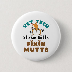 Vet Tech Stickin' Butts and Fixin' Mutts Button