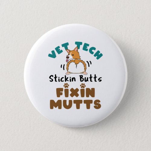 Vet Tech Stickin Butts and Fixin Mutts Button