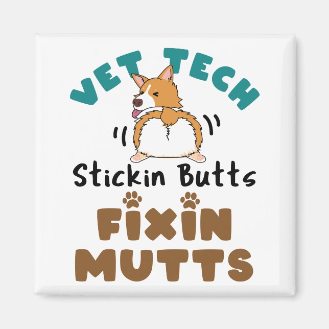 Vet Tech Stickin' Butts and Fixin' Mutts Magnet (Front)
