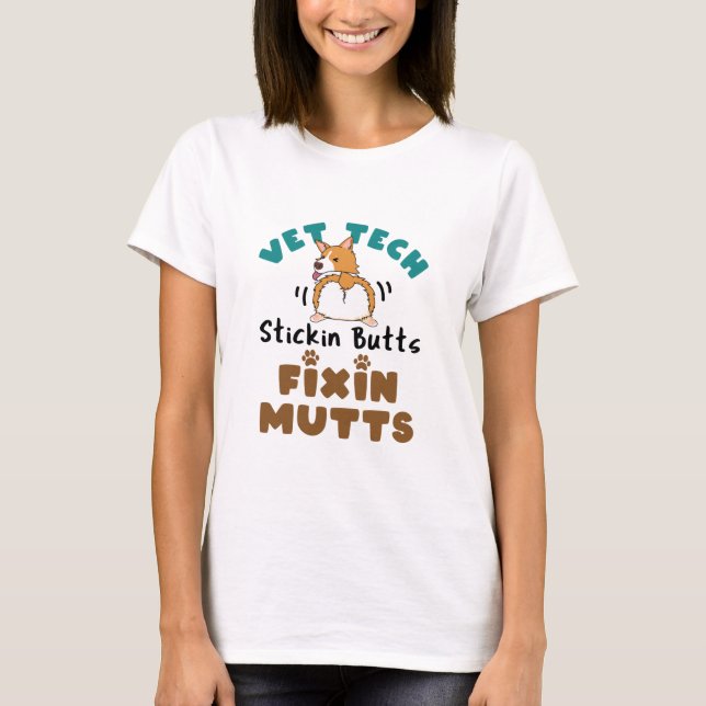 Vet Tech Stickin' Butts and Fixin' Mutts T-Shirt (Front)
