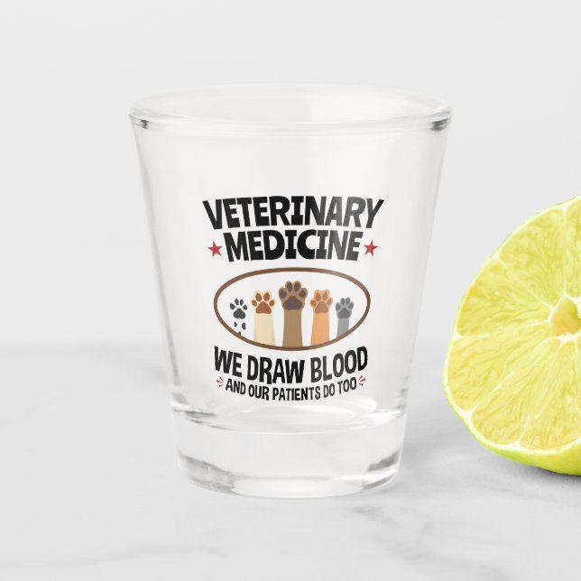 Vet Tech Veterinarian Funny Draw Blood Quote Shot Glass (Front)