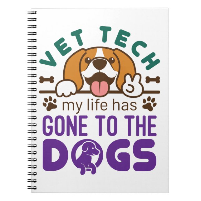 Vet Tech Veterinary Technician Life Gone to  Dogs Notebook (Front)