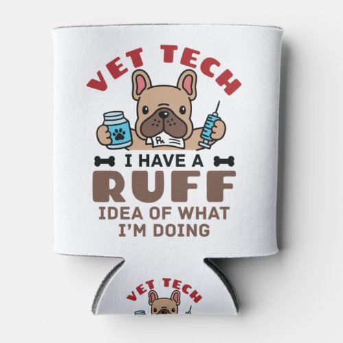 Vet Tech Veterinary Technician Ruff Idea Cute Can Cooler